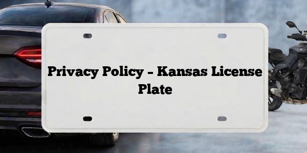 Privacy Policy – Kansas License Plate